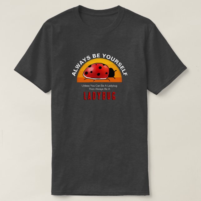 Camiseta Seja você mesmo ou seja um Ladybug (Frente do Design)