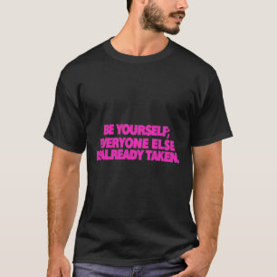 Camiseta Seja Você Mesmo; Todos Os Outros Já São Tomados. A