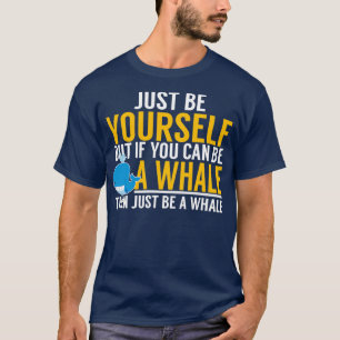 Camiseta Seja Você Mesmo Uma Baleia
