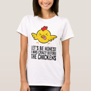 Camiseta Sejamos honestos, eu era louco antes das galinhas