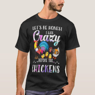 Camiseta Sejamos honestos eu era louco antes das galinhas