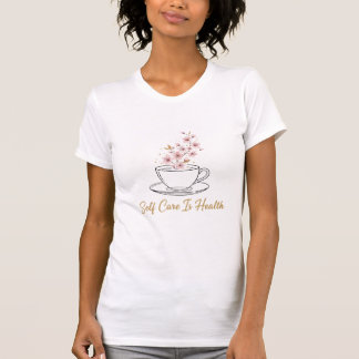 Camiseta Self Care Is Health - Floral Tea Cup Watercolor