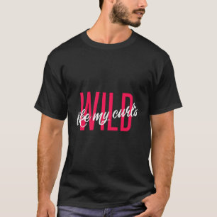 Camiseta Selvagem Como Os Meus Curls Engraçados, Engraçado,