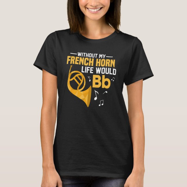 Camiseta Sem A Minha Vida Chifre Francesa, Bb Hornist Horn (Frente)