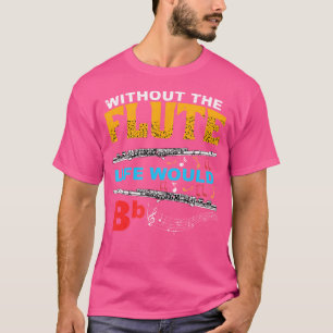 Camiseta Sem A Vida Fluta Seria O Instrum Flutista Bb