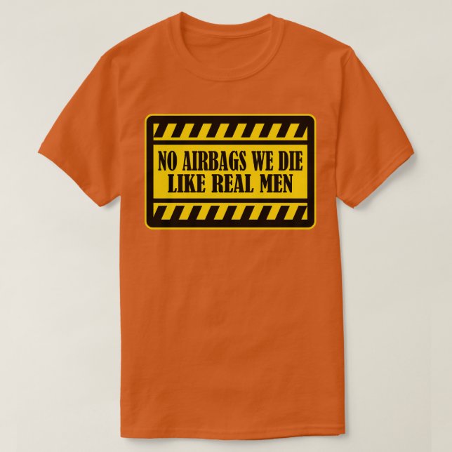 Camiseta Sem airbags Morremos Como Homens Reais Engraçados  (Frente do Design)
