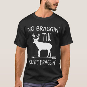 Camiseta Sem Braggin Até Você Arrastar Caça De Veado