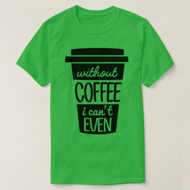 Camiseta Sem Café Eu Canx27t Até Preto (Frente do Design)