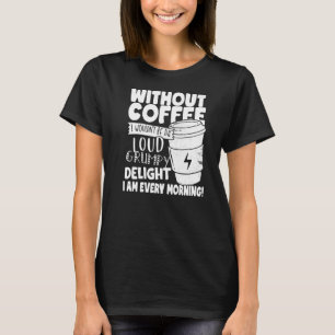 Camiseta Sem Café eu não seria o prazer rabugento