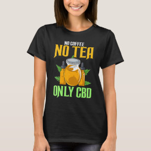 Camiseta Sem Café Sem Chá Apenas Chá Cbd Óleo Cbd