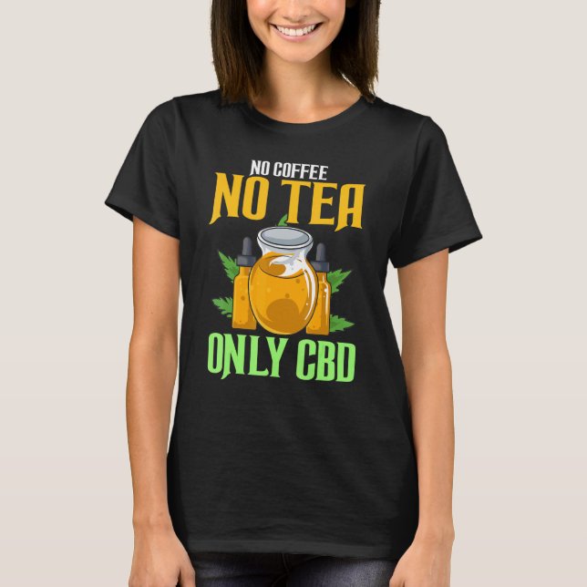 Camiseta Sem Café Sem Chá Apenas Chá Cbd Óleo Cbd (Frente)