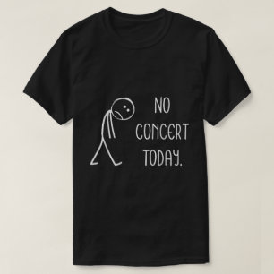 Camiseta Sem concerto Hoje Engraçado Testemunho Musical