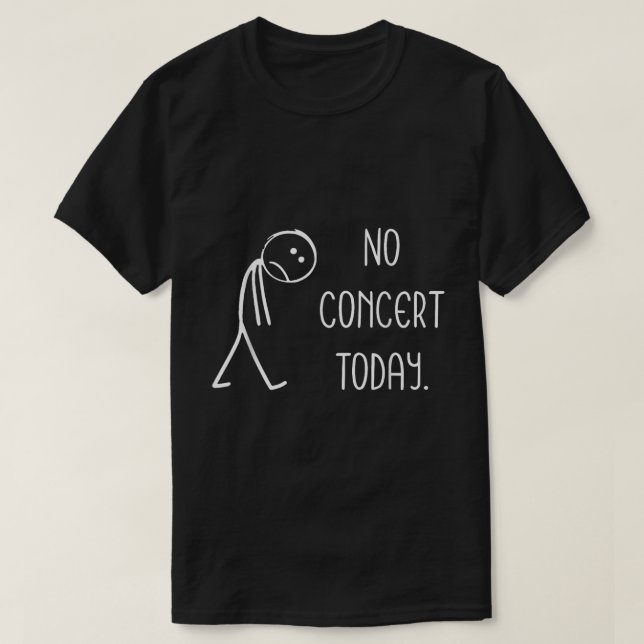 Camiseta Sem concerto Hoje Engraçado Testemunho Musical (Frente do Design)