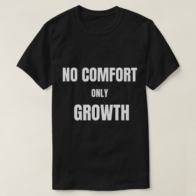 Camiseta Sem Conforto Somente Crescimento (Frente do Design)