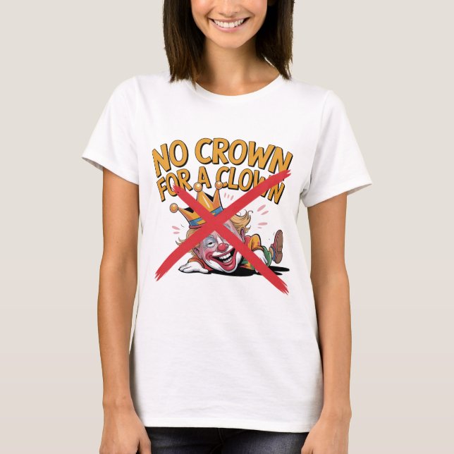 Camiseta Sem Coroa para um Design de Protesto de Palhaço (Frente)