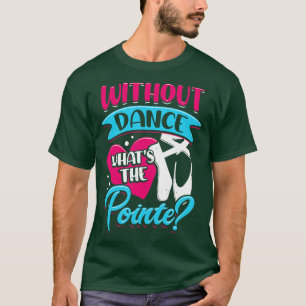 Camiseta Sem Dança O Que Dará A Ponta Ballerina