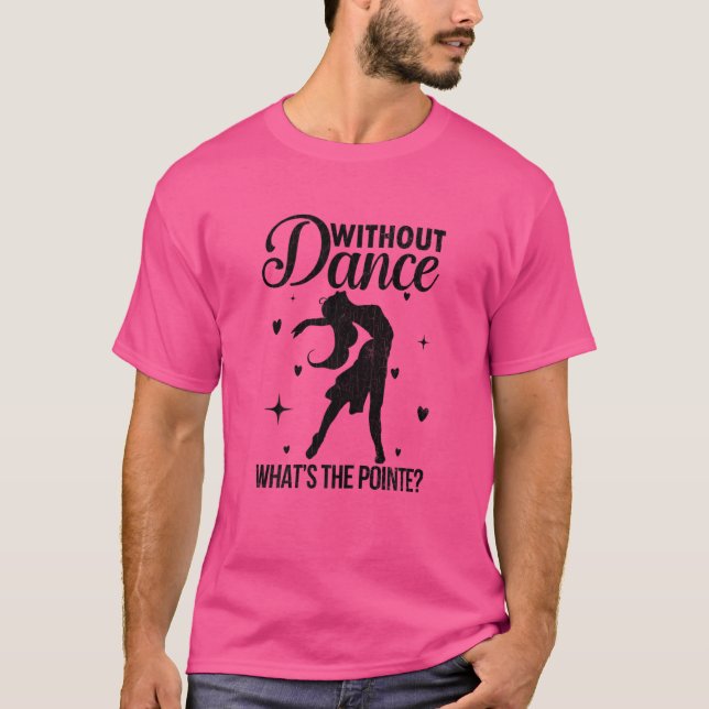 Camiseta Sem dança O que é Pointe Balé Ballerina Dance (Frente)
