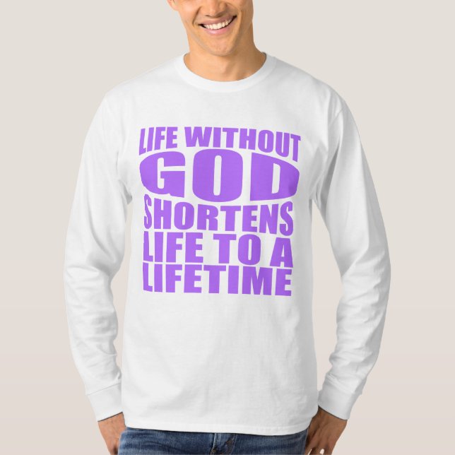 Camiseta Sem Deus, a vida é encurtada para uma vida (Frente)
