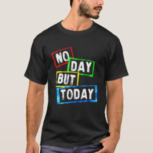 Camiseta Sem Dia, Mas Hoje