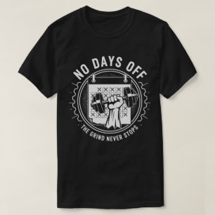 Camiseta Sem Dias De Desligamento - A Grind Nunca Pára A Gy