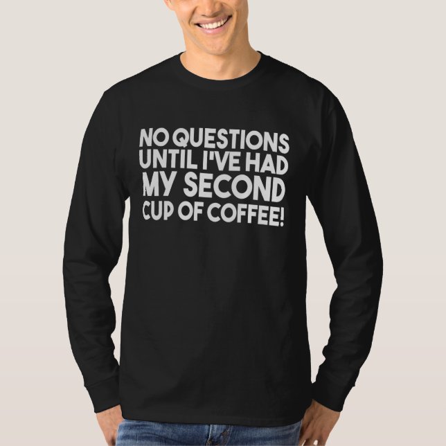 Camiseta Sem Dúvidas Até Eu Ter Minha Segunda Taça De Café (Frente)