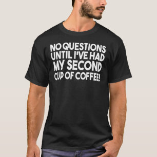 Camiseta Sem Dúvidas Até Eu Ter Minha Segunda Taça De Café