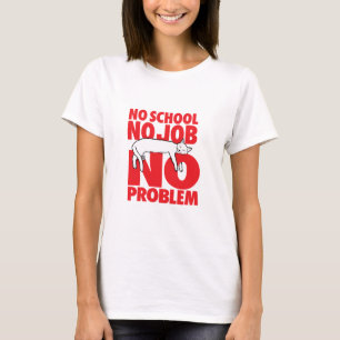 Camiseta Sem escola. Sem trabalho. Sem problemas.