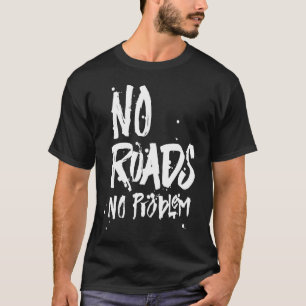 Camiseta Sem Estradas Nenhum Problema Ao Longo Da Estrada D