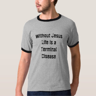 Camiseta Sem Jesus a vida é uma doença terminal