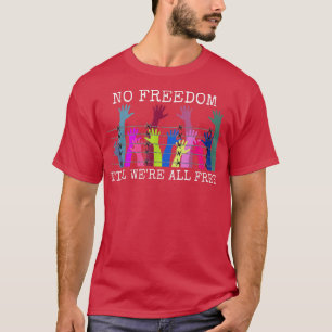 Camiseta Sem Liberdade Até Que Todos Tivessem Liberdade De