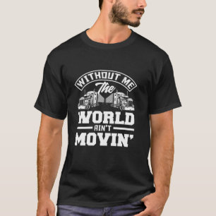 Camiseta Sem mim, os mundos se movem para caminhoneiros eng