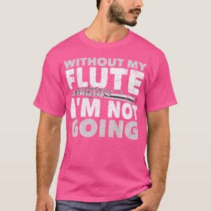 Camiseta Sem Minha Flauta Não Vou Me Divertir Com Um Músico