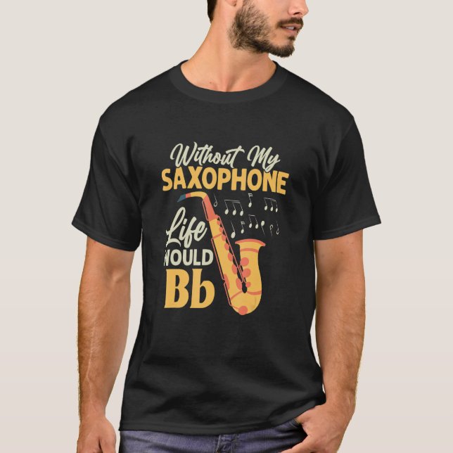 Camiseta Sem Minha Vida Saxofônica Seria Bb Sax Saxofonista (Frente)