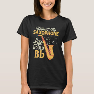 Camiseta Sem Minha Vida Saxofônica Seria Bb Sax Saxofonista