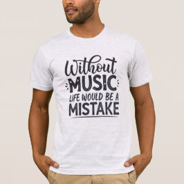 Camiseta Sem música a vida seria um erro