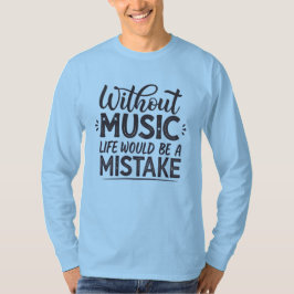 Camiseta Sem música a vida seria um erro