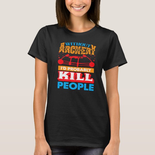 Camiseta Sem o Archery, provavelmente Matar Pessoas caçando (Frente)