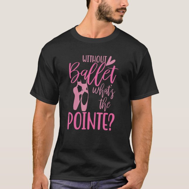 Camiseta Sem O Balé Pointe Dance Ballerina Adult Co (Frente)