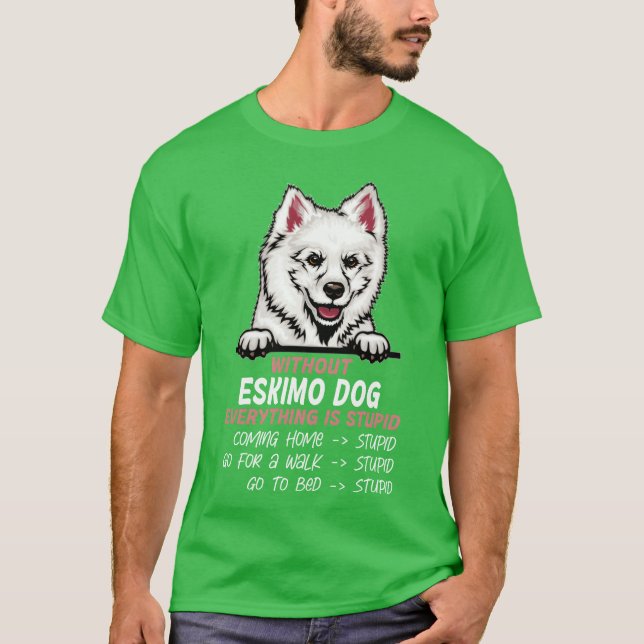 Camiseta Sem o cachorro esquimó, tudo é um amigo estúpido d (Frente)