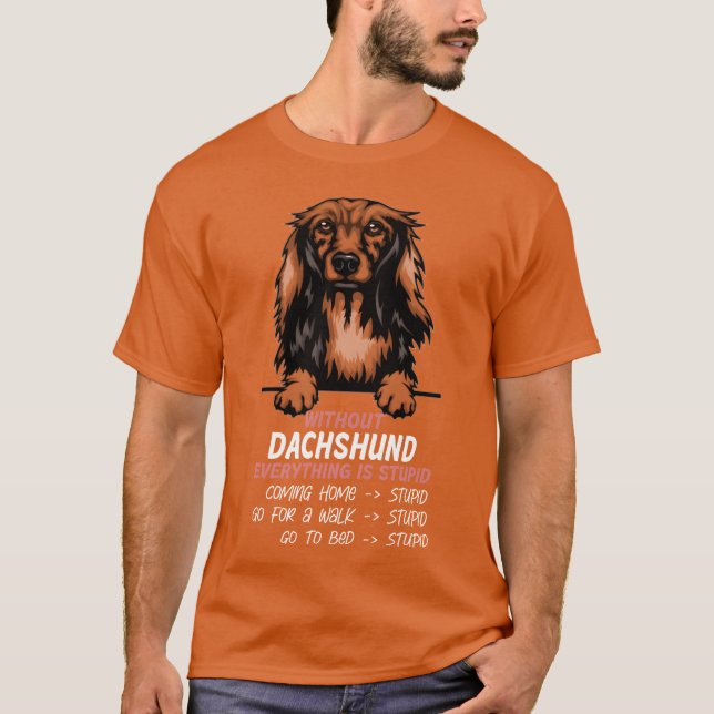 Camiseta Sem o Dachshund, tudo é estúpido amigo do cão (Frente)