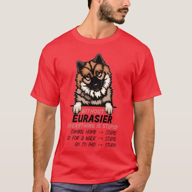 Camiseta Sem o Eurasier, tudo é estúpido amigo do cão. (Frente)