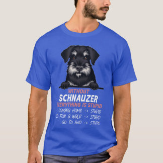 Camiseta Sem o Schnauzer tudo é estúpido amigo do cão