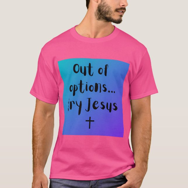 Camiseta Sem Opções... Tente Jesus (Frente)