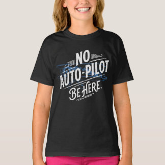 Camiseta Sem Piloto Automático. Esteja Aqui.