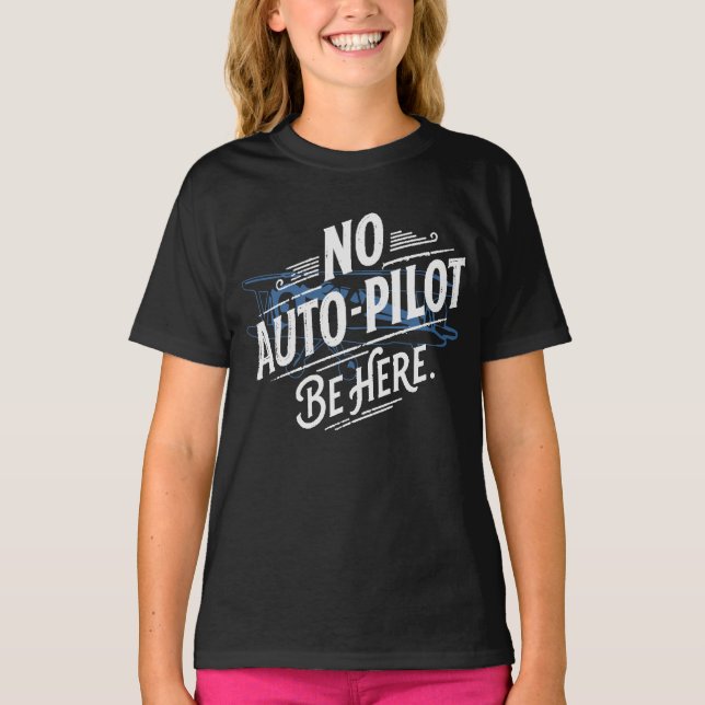 Camiseta Sem Piloto Automático. Esteja Aqui. (Frente)