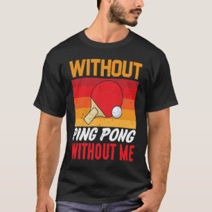 Camiseta Sem Ping Pong Sem Mim Eu Ping Pong