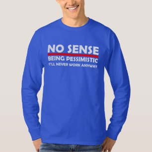 Camiseta Sem Sentido Sendo Pessimista Nunca Funcionará