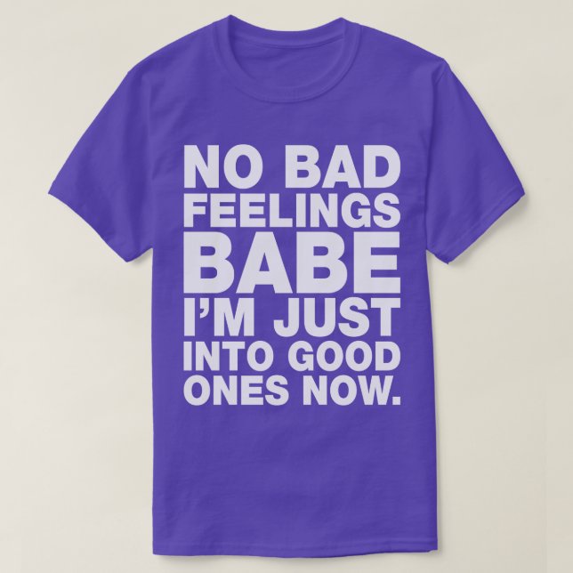 Camiseta Sem Sentimentos ruins, Querida, Estou apenas em bo (Frente do Design)