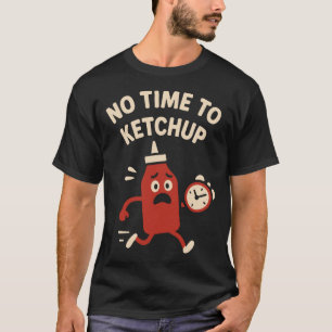 Camiseta Sem Tempo Para Ketchup Piada Divertida Design de G