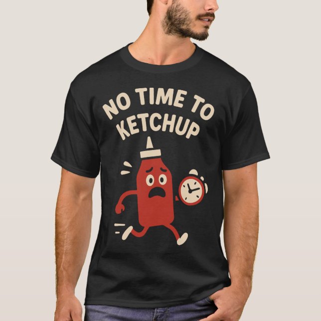 Camiseta Sem Tempo Para Ketchup Piada Divertida Design de G (Frente)